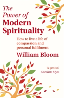 The Power of Modern Spirituality : How to Live a Life of Compassion and Personal Fulfilment