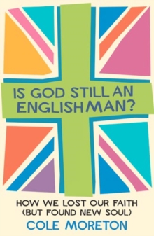 Is God Still an Englishman? : How We Lost Our Faith (But Found New Soul)