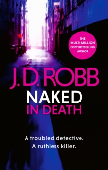 Naked In Death : A troubled detective. A ruthless killer.