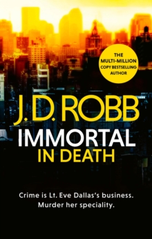 Immortal In Death : Crime and punishment is Lieutenant Eve Dallas's business. Murder her speciality.