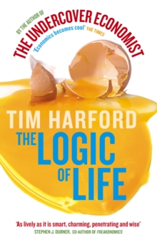 The Logic Of Life : Uncovering the New Economics of Everything