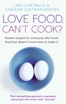 Love Food, Can't Cook? : Simple recipes for everyone who loves food but doesn't know how to make it