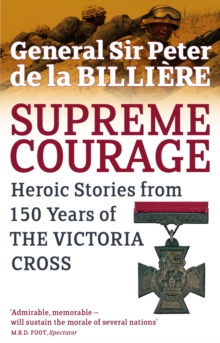 Supreme Courage : Heroic stories from 150 Years of the Victoria Cross