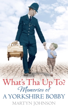 What's Tha Up To? : Memories of a Yorkshire Bobby