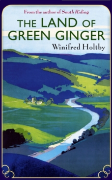 The Land Of Green Ginger : A Virago Modern Classic