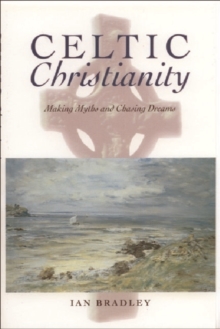 Celtic Christianity : Making Myths and Chasing Dreams, Paperback / softback Book Celtic Christianity : Making Myths and Chasing Dreams, Paperback / softback Book