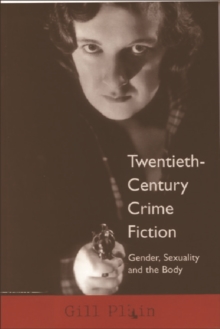 Twentieth-century Crime Fiction : Gender, Sexuality and the Body, Paperback / softback Book Twentieth-century Crime Fiction : Gender, Sexuality and the Body, Paperback / softback Book