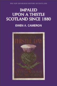 Impaled Upon a Thistle : Scotland Since 1880, Hardback Book Impaled Upon a Thistle : Scotland Since 1880, Hardback Book