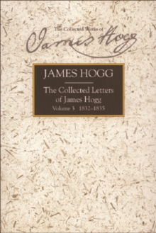 Collected Letters of James Hogg, Volume 3, 1832-1835, Hardback Book Collected Letters of James Hogg, Volume 3, 1832-1835, Hardback Book