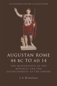Augustan Rome 44 BC to AD 14 : The Restoration of the Republic and the Establishment of the Empire, Hardback Book Augustan Rome 44 BC to AD 14 : The Restoration of the Republic and the Establishment of the Empire, Hardback Book