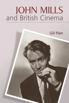 John Mills and British Cinema : Masculinity, Identity and Nation, Hardback Book John Mills and British Cinema : Masculinity, Identity and Nation, Hardback Book