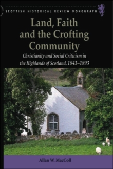 Land, Faith and the Crofting Community : Christianity and Social Criticism in the Highlands of Scotland 1843-1893