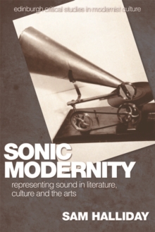 Sonic Modernity : Representing Sound in Literature, Culture and the Arts, Hardback Book Sonic Modernity : Representing Sound in Literature, Culture and the Arts, Hardback Book