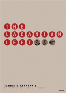 The Lacanian Left : Psychoanalysis, Theory, Politics