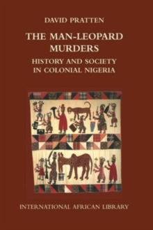 The Man-Leopard Murders : History and Society in Colonial Nigeria