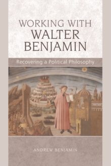 Working with Walter Benjamin : Recovering a Political Philosophy