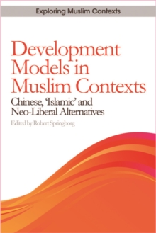 Development Models in Muslim Contexts : Chinese, 'Islamic' and Neo-liberal Alternatives, Hardback Book Development Models in Muslim Contexts : Chinese, 'Islamic' and Neo-liberal Alternatives, Hardback Book