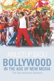 Bollywood in the Age of New Media : The Geo-televisual Aesthetic, Hardback Book Bollywood in the Age of New Media : The Geo-televisual Aesthetic, Hardback Book