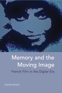 Memory and the Moving Image : French Film in the Digital Era