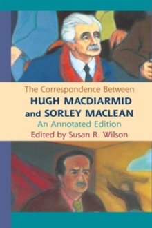 The Correspondence Between Hugh MacDiarmid and Sorley MacLean : An Annotated Edition