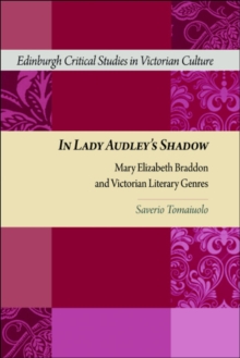 In Lady Audley's Shadow : Mary Elizabeth Braddon and Victorian Literary Genres