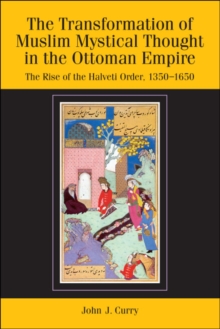 The Transformation of Muslim Mystical Thought in the Ottoman Empire : The Rise of the Halveti Order, 1350-1650