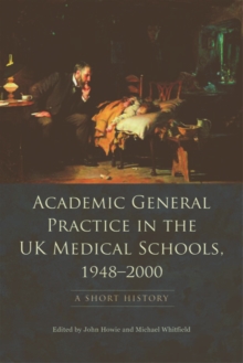 Academic General Practice in the UK Medical Schools, 1948-2000 : A Short History