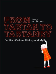 From Tartan to Tartanry : Scottish Culture, History and Myth