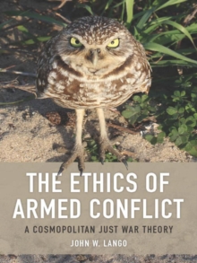 The Ethics of Armed Conflict : A Cosmopolitan Just War Theory