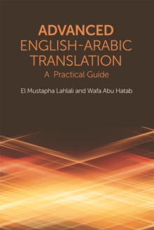 Advanced English-Arabic Translation : A Practical Guide, Hardback Book Advanced English-Arabic Translation : A Practical Guide, Hardback Book