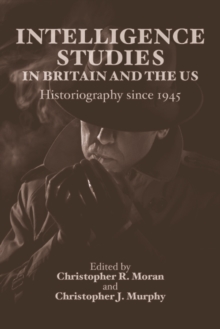 Intelligence Studies in Britain and the US : Historiography since 1945