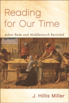 Reading for Our Time : 'Adam Bede' and 'Middlemarch' Revisited