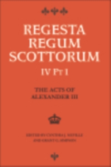 The Acts of Alexander III King of Scots 1249 -1286 : Regesta Regum Scottorum Vol 4 Part 1