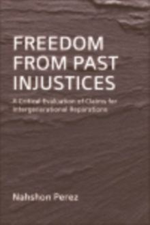 Freedom from Past Injustices : A Critical Evaluation of Claims for Inter-Generational Reparations