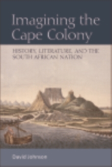 Imagining the Cape Colony : History, Literature, and the South African Nation