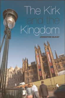 The Kirk and the Kingdom : A century of tension in Scottish Social Theology 1830-1929