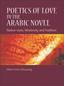 Poetics of Love in the Arabic Novel : Nation-State, Modernity and Tradition