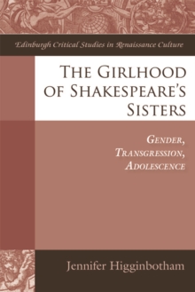 The Girlhood of Shakespeare's Sisters : Gender, Transgression, Adolescence, Hardback Book The Girlhood of Shakespeare's Sisters : Gender, Transgression, Adolescence, Hardback Book