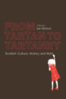 From Tartan to Tartanry : Scottish Culture, History and Myth