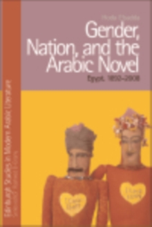 Gender, Nation, and the Arabic Novel : Egypt, 1892-2008