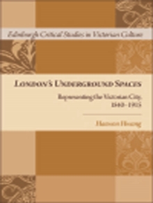 London's Underground Spaces : Representing the Victorian City, 1840-1915