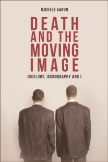 Death and the Moving Image : Ideology, Iconography and I