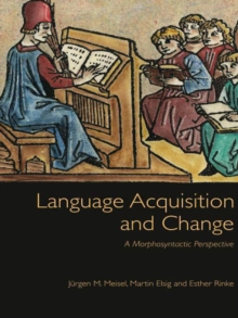 Language Acquisition and Change : A Morphosyntactic Perspective