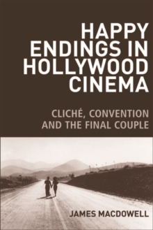 Happy Endings in Hollywood Cinema : Cliche, Convention and the Final Couple