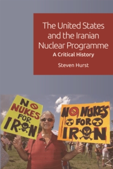 The United States and the Iranian Nuclear Programme : A Critical History