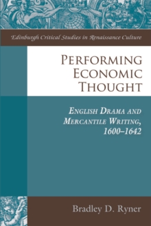 Performing Economic Thought : English Drama and Mercantile Writing 1600-1642