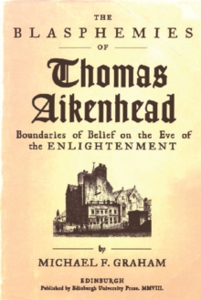 The Blasphemies of Thomas Aikenhead : Boundaries of Belief on the Eve of the Enlightenment, Paperback Book The Blasphemies of Thomas Aikenhead : Boundaries of Belief on the Eve of the Enlightenment, Paperback Book