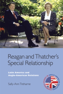 Reagan and Thatcher's Special Relationship : Latin America and Anglo-American Relations