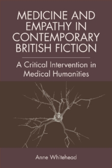 Medicine and Empathy in Contemporary British Fiction : A Critical Intervention in Medical Humanities