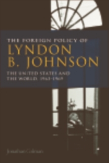 The Foreign Policy of Lyndon B. Johnson : The United States and the World, 1963-1969